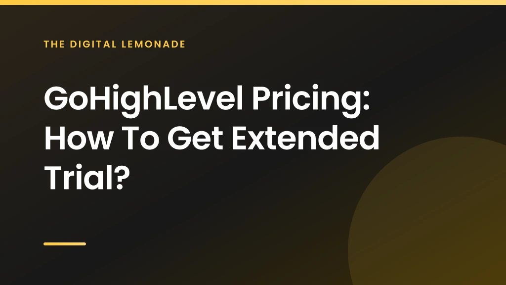 GoHighLevel Pricing: How To Get Extended Trial? (The Digital Lemonade)